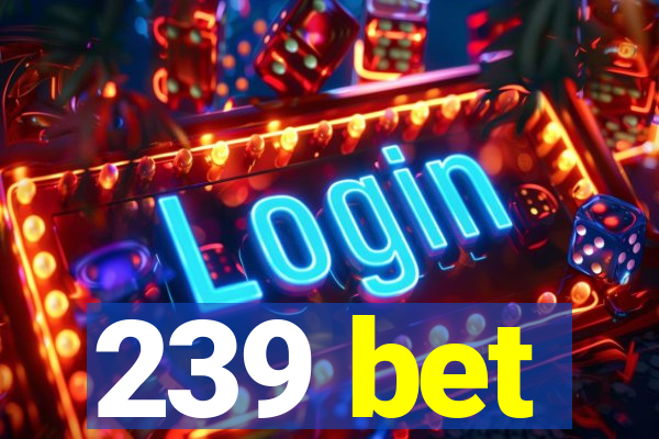 239 bet